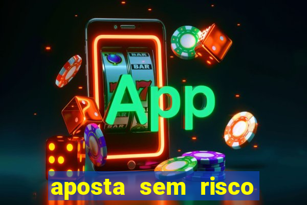 aposta sem risco bet 365